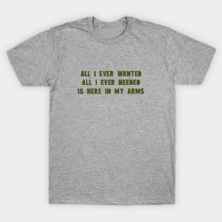 All I Ever Wanted, green T-Shirt
